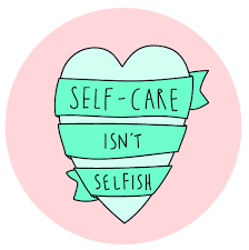 Self Care, NOT Selfish.